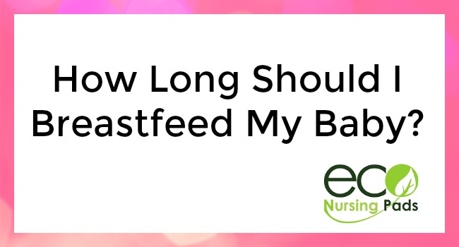 how long should I brestfeed my baby